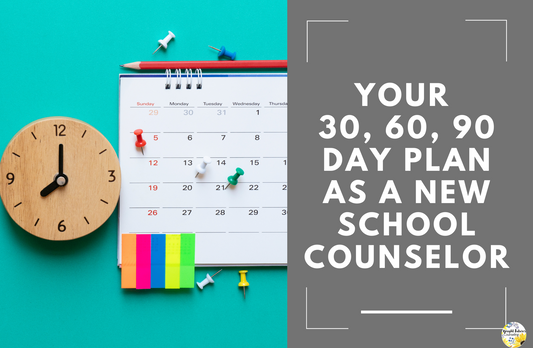 Your 30, 60, 90 Day Plan as a New School Counselor