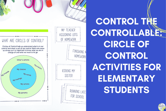  Control the Controllable: Circle of Control Activities for Elementary Students