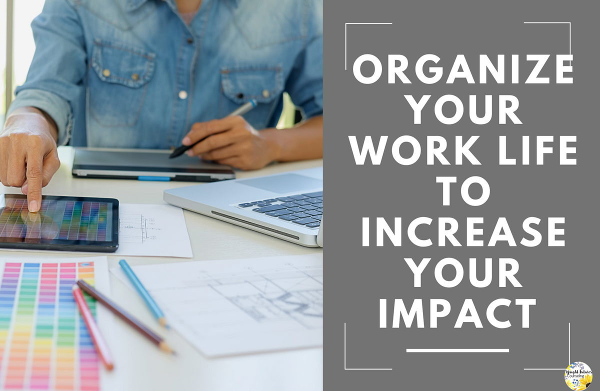 Organize Work Life to grow Impact | Bright Futures Counseling